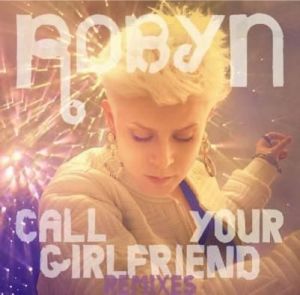 Robyn_CallYourGirlfriend_Remixes