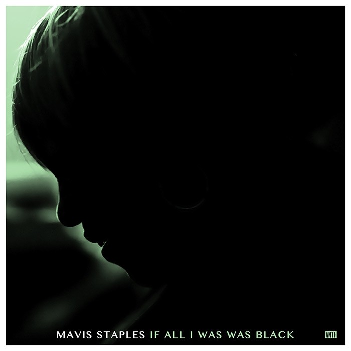 Mavis Staples – If All I Was Was Black (2017)