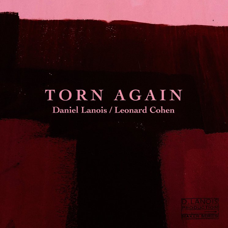 Daniel Lanois – Torn Again (Leonard Cohen Tone&nbsp;Poem)