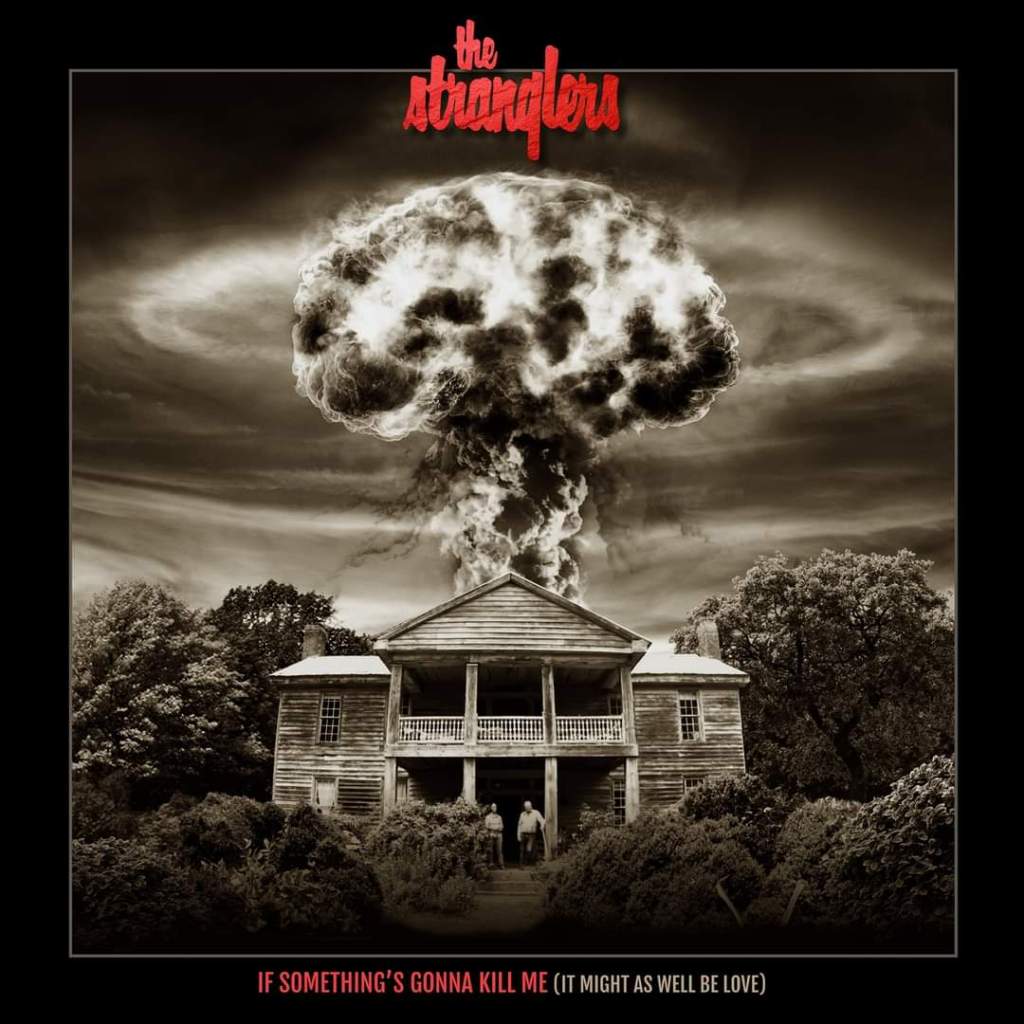 The Stranglers – If Something’s Gonna Kill Me (It Might As Well Be&nbsp;Love)