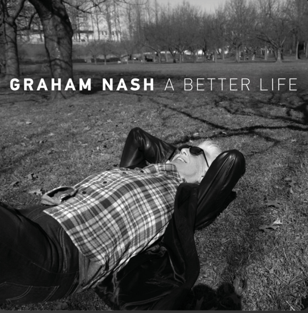 Graham Nash – A Better&nbsp;Life